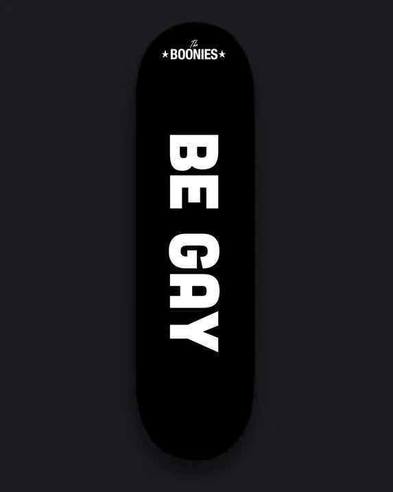 The Boonies Be Gay Skateboard The Boonies Be Gay Skateboard